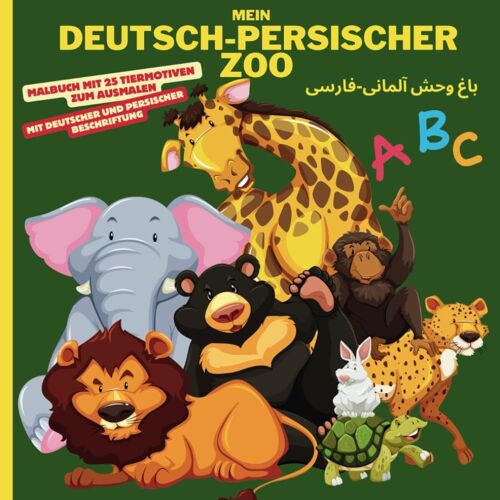 Mein Deutsch-Persischer Zoo: Malbuch Mit 25 Tiermotiven Zum Ausmalen Mit Deutscher Und Persischer Beschriftung