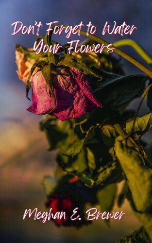 Don't Forget To Water Your Flowers