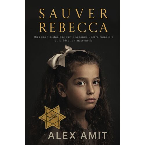 Sauver Rebecca: Un Roman Historique Sur La Seconde Guerre Mondiale Et La Dévotion Maternelle (Lhéroïne De La Deuxième Guerre Mondial)