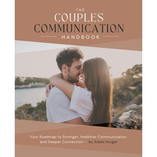 The Couples Communication Handbook: Your Roadmap To Stronger, Healthier Communication And Deeper Connection
