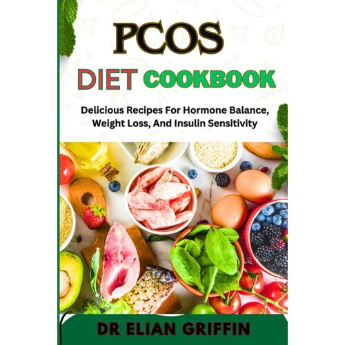 Pcos Diet Cookbook: Delicious Recipes For Hormone Balance, Weight Loss, And Insulin Sensitivity