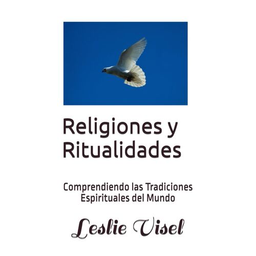 Religiones Y Ritualidades: Comprendiendo Las Tradiciones Espirituales Del Mundo