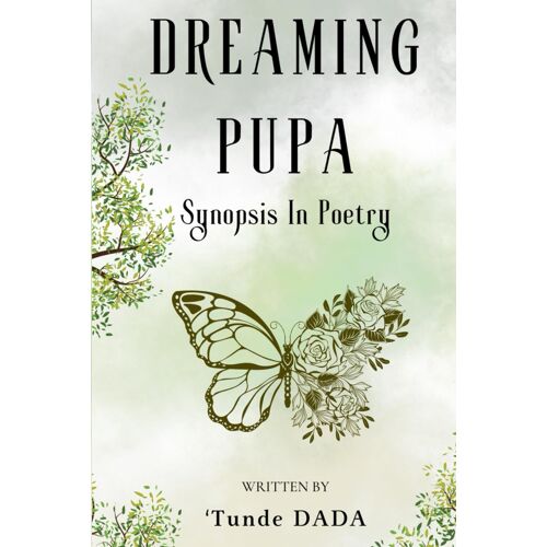 Dreaming Pupa: Synopsis In Poetry