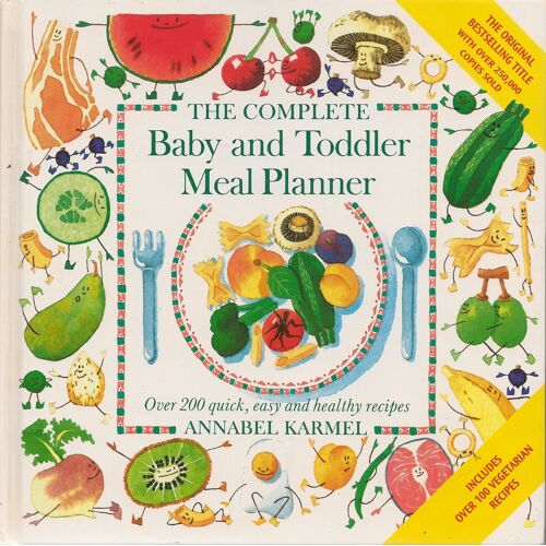 The Complete Baby & Toddler Meal Planner: Over 200 Quick, Easy And Healthy Recipes