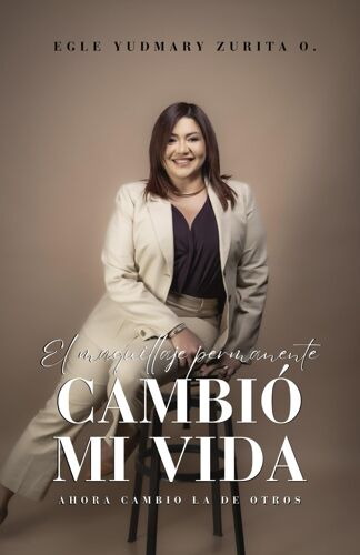 El Maquillaje Permanente Cambió Mi Vida: Ahora Cambio La De Otros, Pmu, Diseño De Cejas, Labios, Micropigmentación, Microblading, Emprendimiento, ... De Negocios, Independencia Personal