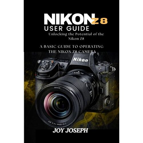 Nikon Z8 User Guide: Unlocking The Potential Of The Nikon Z8