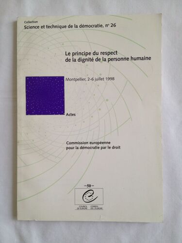 Le Principe Du Respect De La Dignité De La Personne Humaine - Actes Du Séminaire Unidem Organisé À Montpellier Du 2 Au 6 Juillet 1998