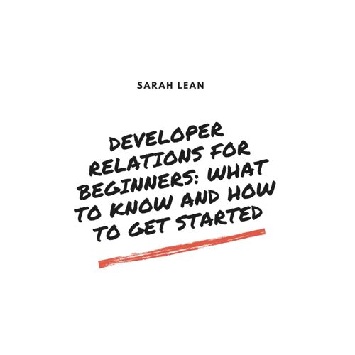 Developer Relations For Beginners: What To Know And How To Get Started
