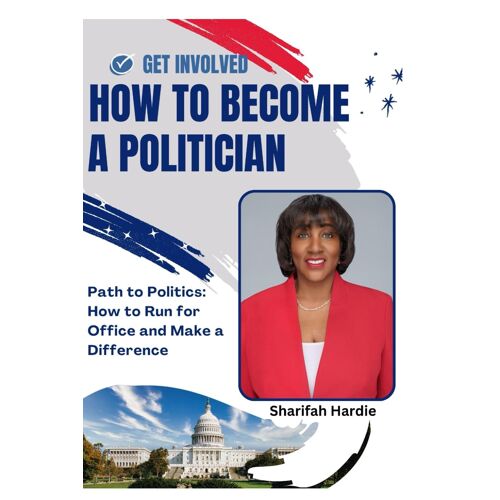 Path To Politics: How To Run For Political Office And Make A Difference