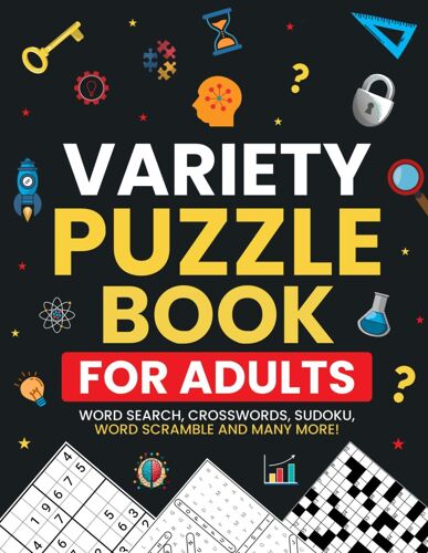 Variety Puzzle Book For Adults: Different Levels Activity To Test Your Brain With Sudoku, Word Scramble, Crossword Puzzles, Trivia, Mazes, And Kakuro