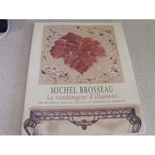 ‎Michel Brosseau - Le Vendangeur D'illusions. Décors Peints Dans Les Châteaux Et Demeures Bordelais
