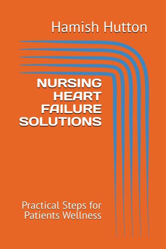 Nursing Heart Failure Solutions: Practical Steps For Patients Wellness