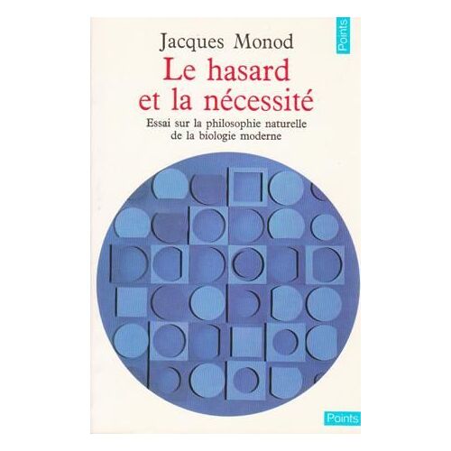 Le Hasard Et La Necessite. Essai Sur La Philosophie Naturelle De La Biologie Moderne