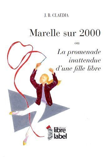 Marelle Sur 2000 Ou La Promenade Inattendue D' Une Fille Libre