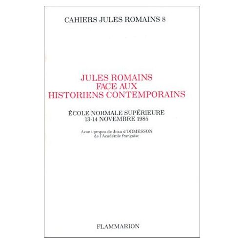 Jules Romains Face Aux Historiens Contemporains - Colloque , École Normale Supérieure, 13-14 Novembre 1985