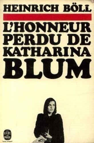L'honneur Perdu De Katharina Blum Ou Comment Peut Naître La Violence Et Où Elle Peut Conduire