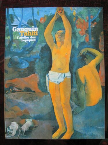 Gauguin. Tahiti, L(')Atelier Des Tropiques. Grand Palais Septembre 2003 Janvier 2004. Grand Livre Du Mois Et Rmn Septembre 2003
