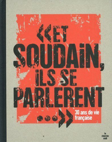 Et Soudain, Ils Se Parlèrent: 30 Ans De Vie Française