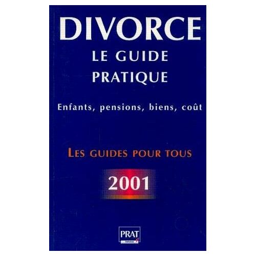 Divorce.  Le Guide Pratique.  Enfants, Pensions, Biens, Coût