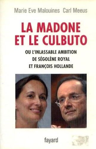 La Madone Et Le Culbuto: Ou L'inlassable Ambition De Ségolène Royal Et François Hollande