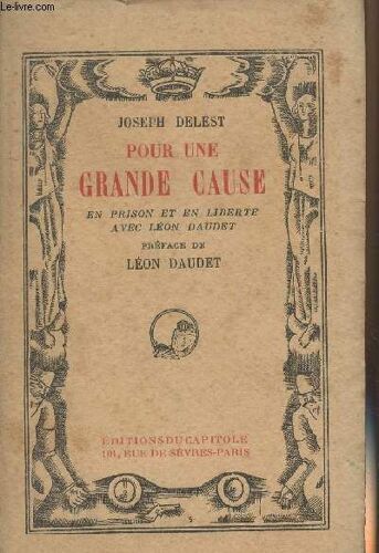 Pour Une Grande Cause En Prison Et En Liberté Avec Léon Daudet (Edition Originale)