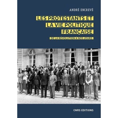 Les Protestants Et La Vie Politique Française - De La Révolution À Nos Jours