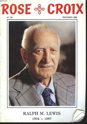 Rose Croix N°145, Pritemps 1988. Bulletin Interieur Et Traditionnel De L'ordre Rosicrucien Mondial A.M.O.R.C./   Sommaire : Ralph M. Lewis 1904-1987. In Memoriam : Une Courte Biographie / Un ...