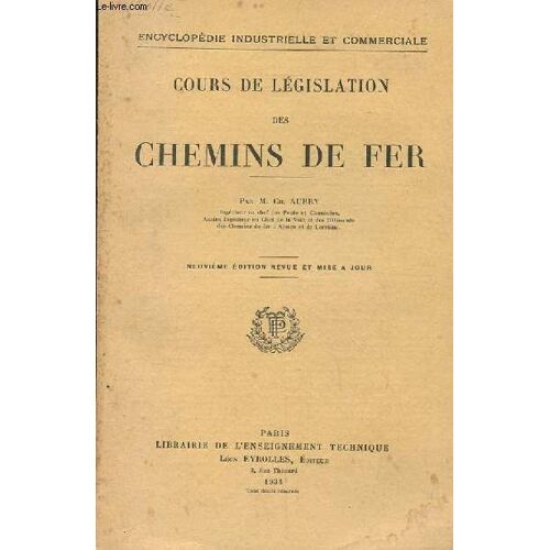 Cours De Legislation Des Chemins De Fer. Neuvieme Edition Revue Et Mise A Jour. Et Son Annexes (Lois, Decrets, Arretes, Circulaires, Conventions, Etc..)