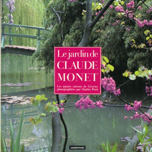 Le Jardin De Claude Monet - Les Quatre Saisons De Giverny