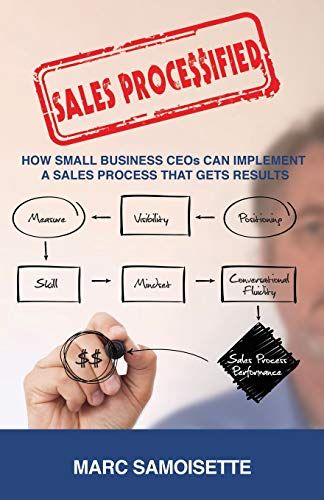 Sales Processified: How Small Business Ceos Can Implement A Sales Process That Gets Results