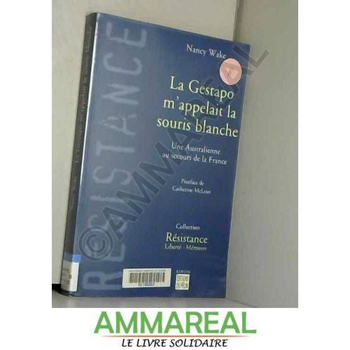 La Gestapo M'appelait La Souris Blanche : Une Australienne Au Secours De La France