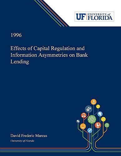 Effects Of Capital Regulation And Information Asymmetries On Bank Lending