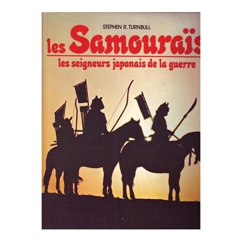 Les Samourais, Les Seigneurs Japonais De La Guerre