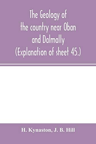 The Geology Of The Country Near Oban And Dalmally. (Explanation Of Sheet 45.)