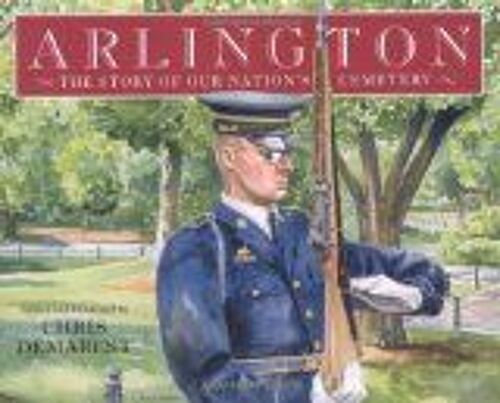 Arlington: The Story Of Our Nation's Cemetery