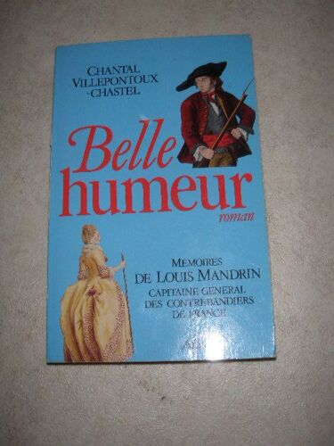 Belle Humeur. Memoires De Louis Mandrin Capitaine General Des Contrebandiers De France