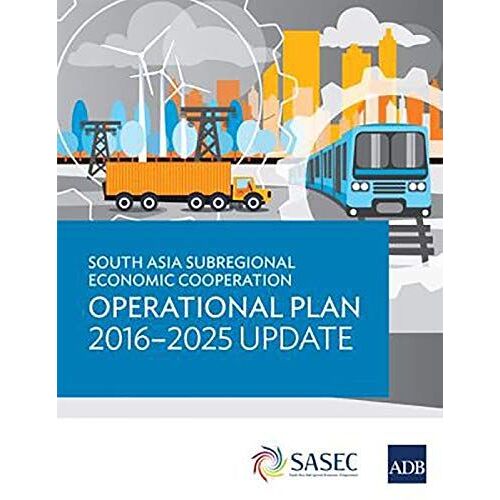 South Asia Subregional Economic Cooperation Operational Plan 2016-2025 Update