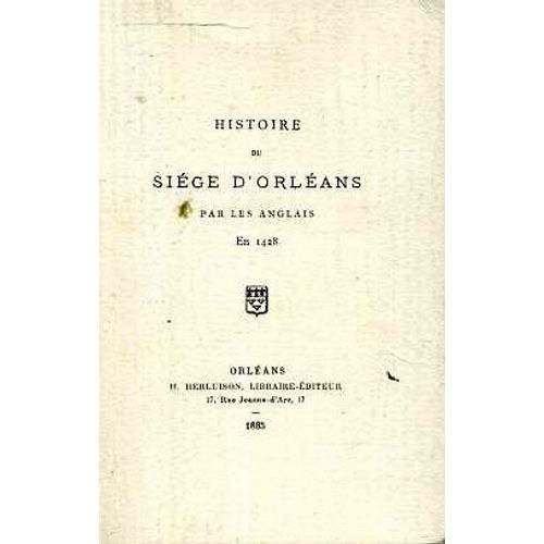 Histoire Du Siege D'orleans Par Les Anglais En 1428