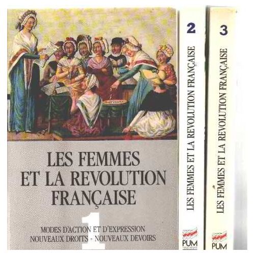 Les Femmes Et La Revolution Francaise : Actes Du Colloque International , 12-13-14 Avril 1989 , Tome 1