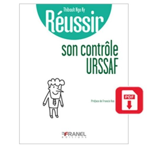 Réussir Son Contrôle Urssaf - A L'usage De Ceux Qui Veulent Connaître Leurs Droits Et Leurs Devoirs