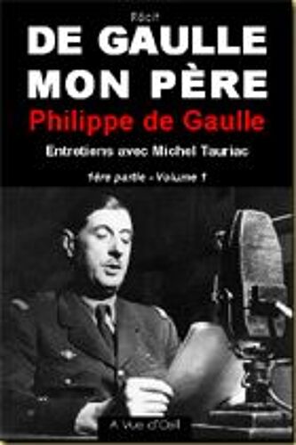 De Gaulle Mon Père - Tome 1, Entretiens Avec Michel Tauriac