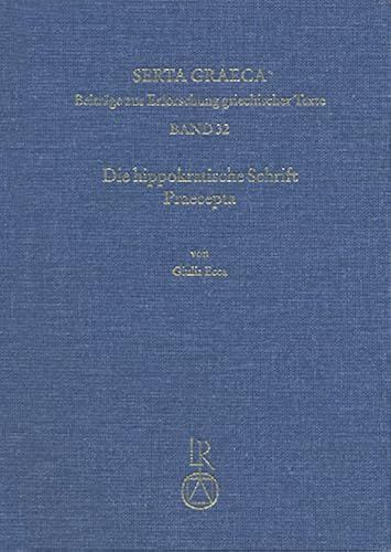 Die Hippokratische Schrift Praecepta: Ubersetzung Und Kommentar. Mit Anhang: Ein Scholion Zu Praec. (Serta Graeca)