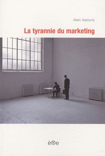 La Tyrannie Du Marketing