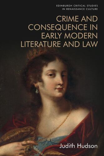Crime And Consequence In Early Modern Literature And Law