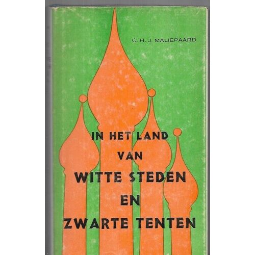 C. H. J. Maliepaard - In Het Land Van Witte Stedenen Zwarte Tenten