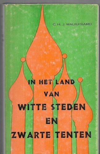C. H. J. Maliepaard - In Het Land Van Witte Stedenen Zwarte Tenten