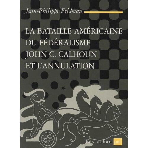 La Bataille Américaine Du Fédéralisme - John C. Calhoun Et L'annulation (1828-1833)