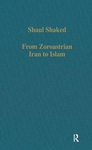 From Zoroastrian Iran To Islam: Studies In Religious History And Intercultural Contacts (Collected Studies Series)