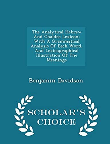 The Analytical Hebrew And Chaldee Lexicon: With A Grammatical Analysis Of Each Word, And Lexicographical Illustration Of The Meanings - Scholar's Choi