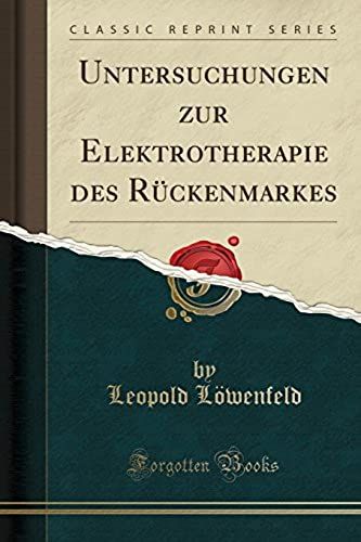 Löwenfeld, L: Untersuchungen Zur Elektrotherapie Des Rückenm
